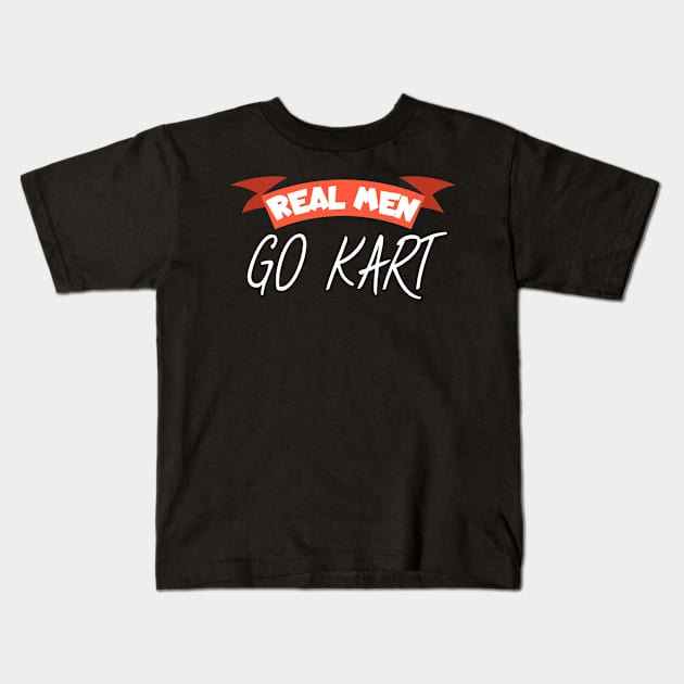 Real men go kart Kids T-Shirt by maxcode